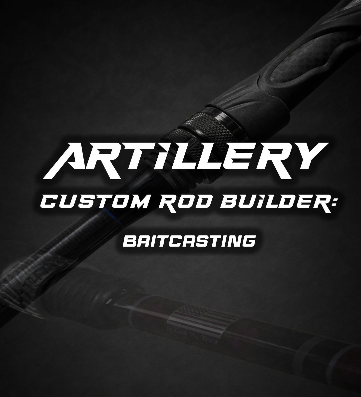 Custom Rod Builder: Artillery Baitcasting